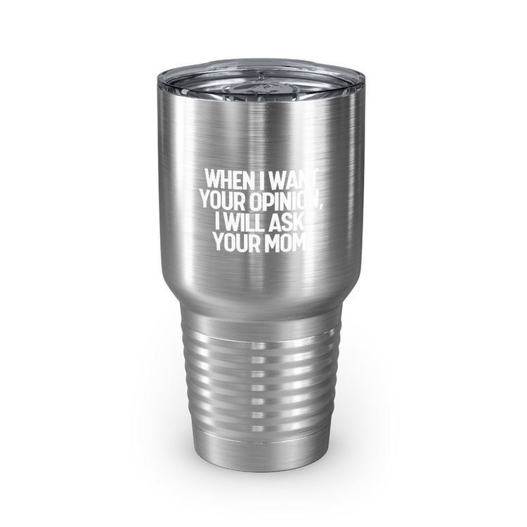 30oz Tumbler Stainless Steel Colors Funny I'll Ask Your Mom's Opinion Sassiest Statements Saying Novelty Asking