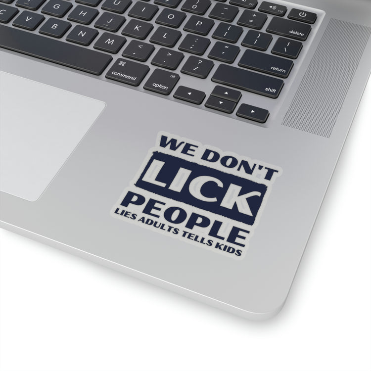 Sticker Decal Funny Saying We Don't Lick People Lies Adults Tell Women Men  Husband Mom Father Sarcasm Wife