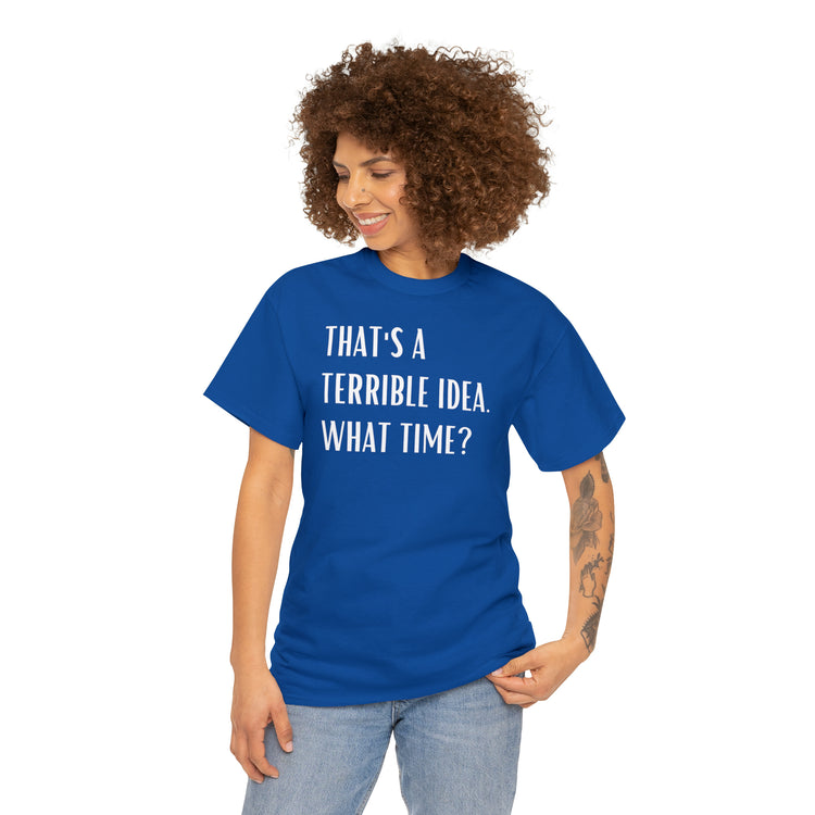 Shirt Funny Those Are Terrible Ideas Party Unique Pun Hilarious Interactive Socializing T-Shirts Unisex Heavy Cotton Tee