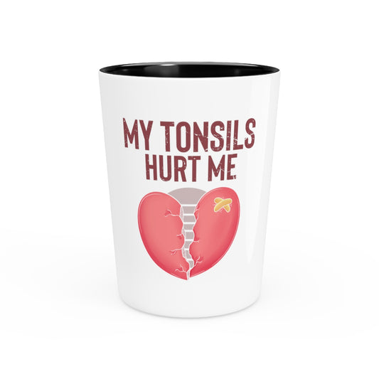 Shot Glass Party Ceramic Tequila  Humorous Tonsillectomy Surgery Palatine Tonsil Healing Pun  Hilarious Tonsillitis Recovery Sarcasm Sarcastic