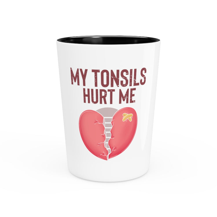 Shot Glass Party Ceramic Tequila  Humorous Tonsillectomy Surgery Palatine Tonsil Healing Pun  Hilarious Tonsillitis Recovery Sarcasm Sarcastic