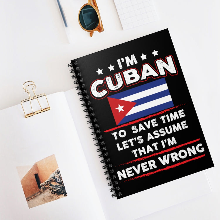 Spiral Notebook  Novelty I'm Cuban  Save Times Assume I'm Never Mistaken Hilarious Patriotic Nationalist  Chauvinistic Fan