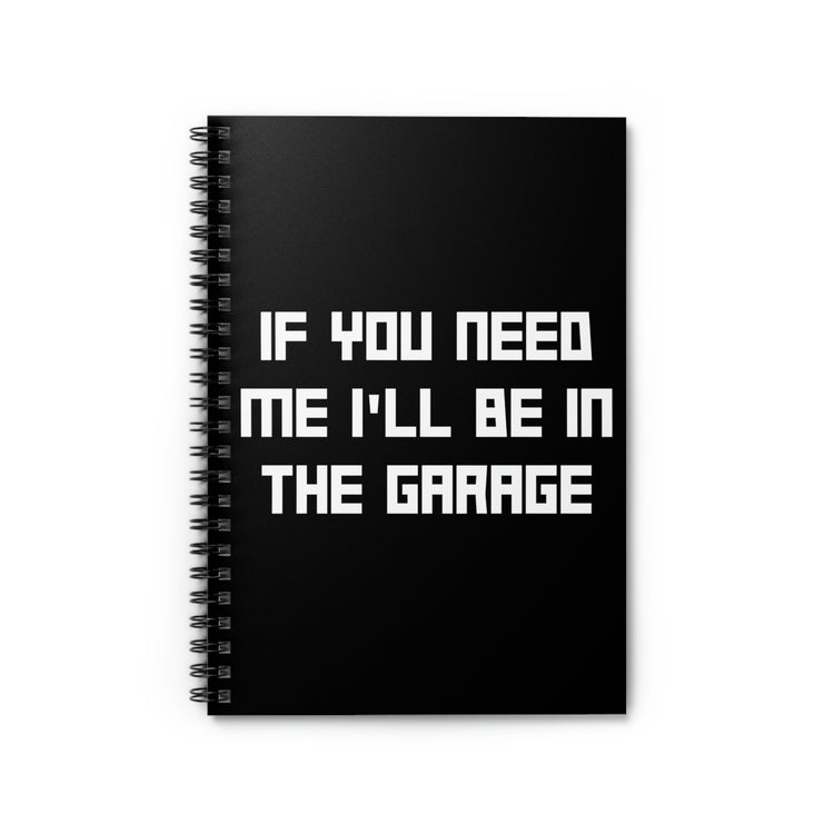 Spiral Notebook Funny Sayings If You Need Me I'll be in the Garage Hobby Novelty  Sayings Sacastic Mom