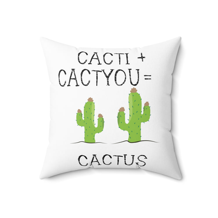 Cacti plus Cactyou equals Cactus Men Women Gift Spun Polyester Square Pillow