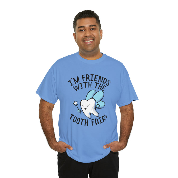 Shit Funny I'm Friends With Tooth Fairy Magic Dentists Encouraging health Dental T-Shirt Unisex Heavy Cotton Tee