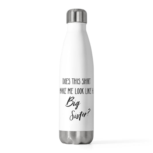 20oz Insulated Bottle Does This  Make Me Look Like A Big Sister Gift | Gender Reveal