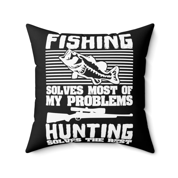 Fishing Solves Most Of My Problems Gag Quote Tee Shirt Gift | Humorous Hunting Solves Others Men Women T Shirt Spun Polyester Square Pillow