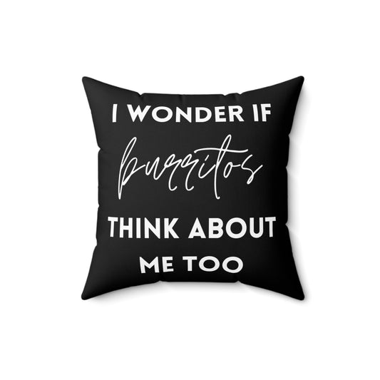 Funny Saying Wonder If Burrito's Think About Me Gag Food Novelty Women Men Sayings Instrovert Sassy Sarcasm Pun Spun Polyester Square Pillow