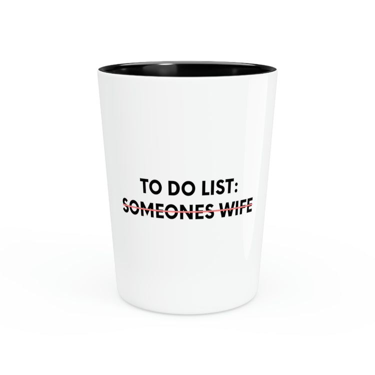 Shot Glass Party Ceramic Tequila Funny To Do List Someones Wife Sarcasm Sarcastic Novelty Husband Men Women