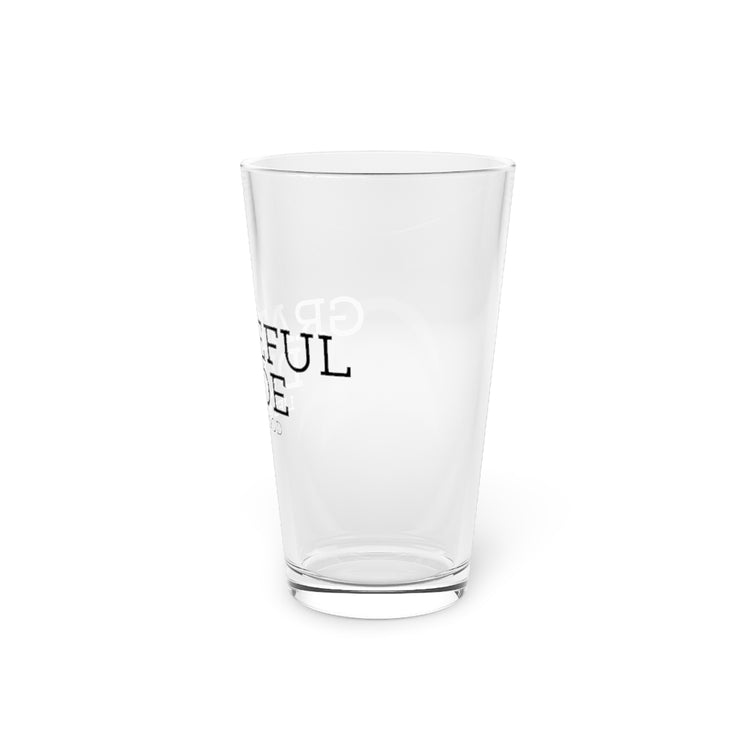 Beer Glass Pint 16oz  Novelty Gratefulness Manly Positive Thinker Enthusiast Hilarious Positiveness