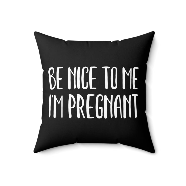 Be Nice To Me I'm Pregnant Tank Top Maternity Clothes Spun Polyester Square Pillow