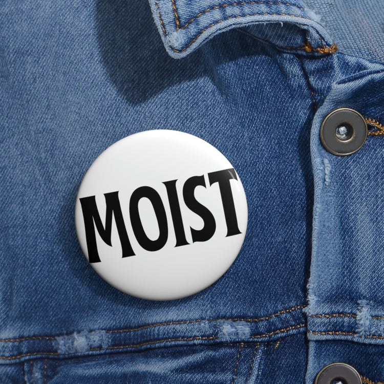 Funny Pinback Button Pin Badge Moist Sarcastic Men Women Pun Sarcasm Statement Hilarious Hubbies Ironic Marriage