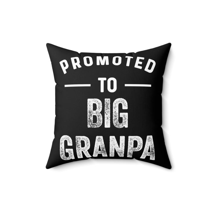 Promoted To Big Grandpa New Grandpa Gift Spun Polyester Square Pillow