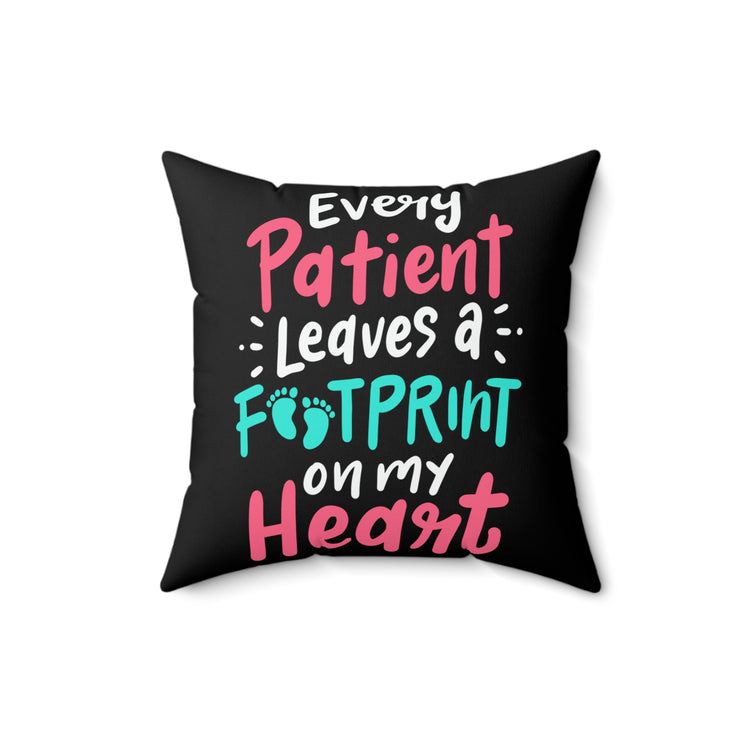 Every Patient Leaves Footprint Medical Quote Cute Physician Appreciation LPN Men Women T Shirt Spun Polyester Square Pillow