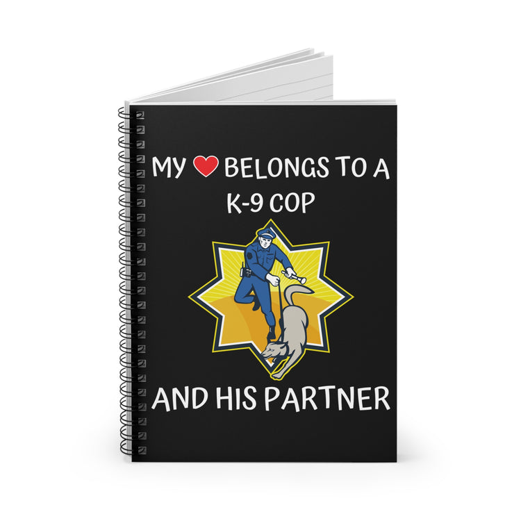 My Heart Belongs To A K-9 Cop Lover Quotes Tee Shirt Gift | Cute Loving Police's Partner Pun Men Women T Shirt Spiral Notebook - Ruled Line