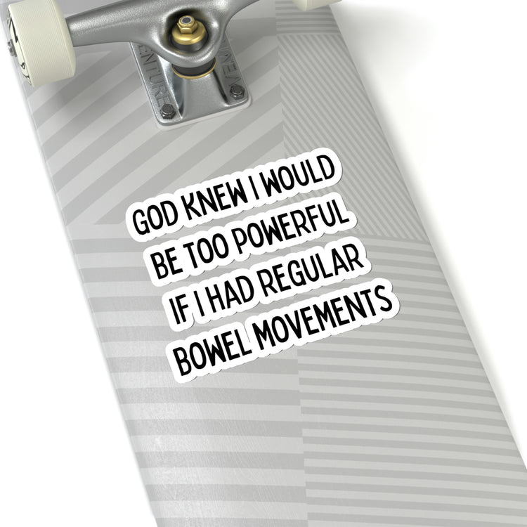 Sticker Decal Motivational SayingGod Knew I would be too Powerful Gag Novelty Sayings Instrovert Sassy Sarcasm