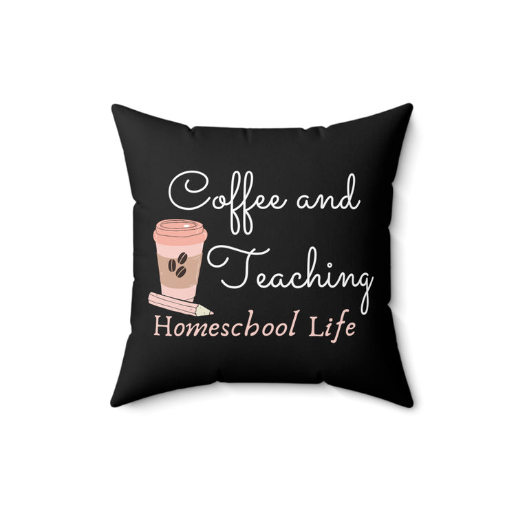 Novelty Coffee And Teaching Homeschooling Funny Principals Appreciation Men Women T Shirt Spun Polyester Square Pillow