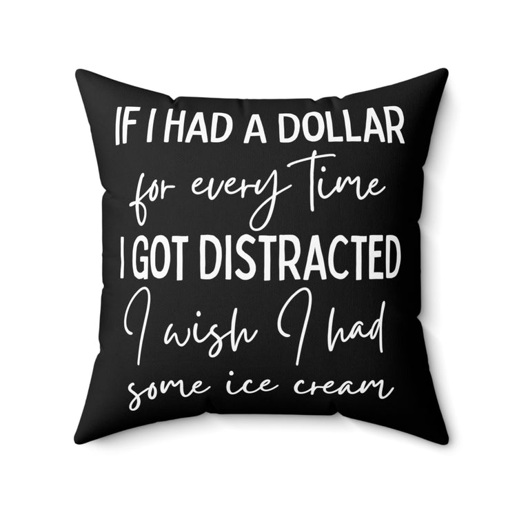 Funny Saying If I Had A Dollar For Everytime Icecream Gag Novelty Women Men Sayings Instrovert Sassy Sarcasm Pun Spun Polyester Square Pillow