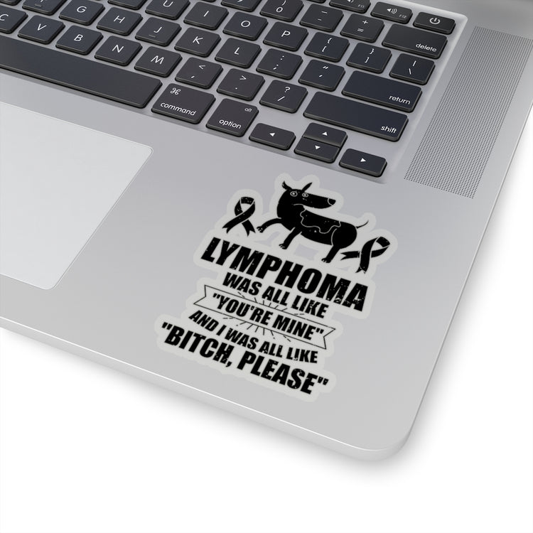 Sticker Decal Hilarious Lymphoma Was All Like You're Mine Tumor Overcomer Humorous Stickers For Laptop Car