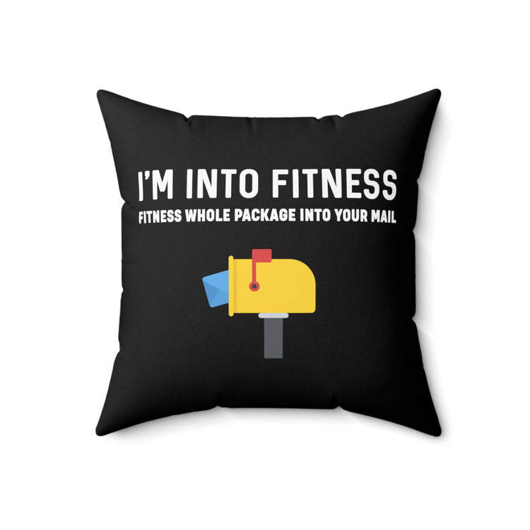 Funny Mail Letter Carrier Men Women TShirt Gift | I'm Into Fitness Whole Package Into Your Mailbox Tee Shirt Spun Polyester Square Pillow