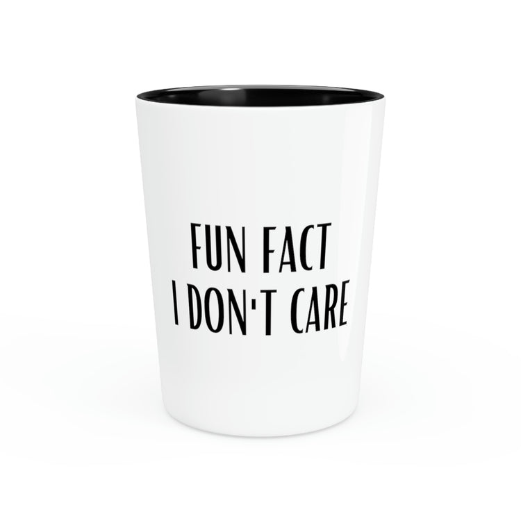 Shot Glass Party Ceramic Tequila Humorous Sayings Fun Fact I Do Not Care Sarcasm Husband Men Women