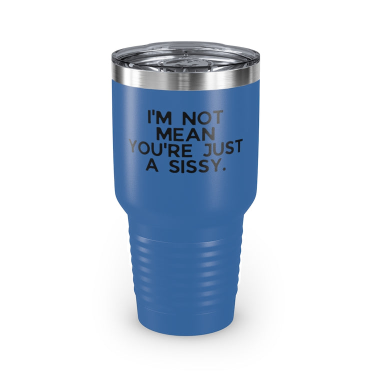 30 oz Tumbler Stainless Steel Colors Hilarious I'm Not Mean Sarcastic Statements Funny Saying Novelty Sassiest