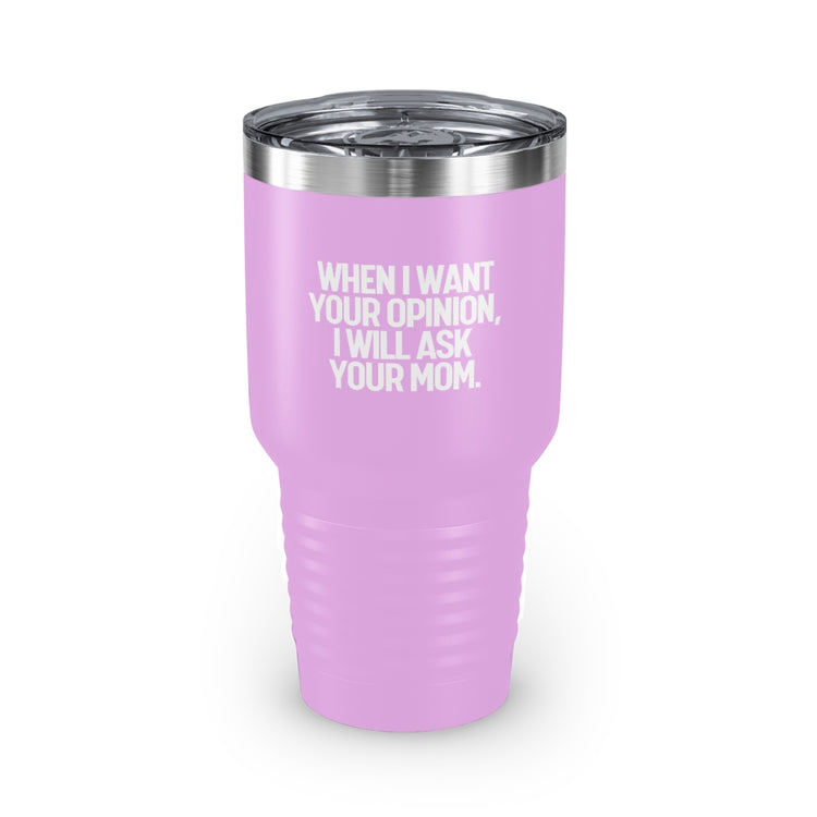 30oz Tumbler Stainless Steel Colors Funny I'll Ask Your Mom's Opinion Sassiest Statements Saying Novelty Asking