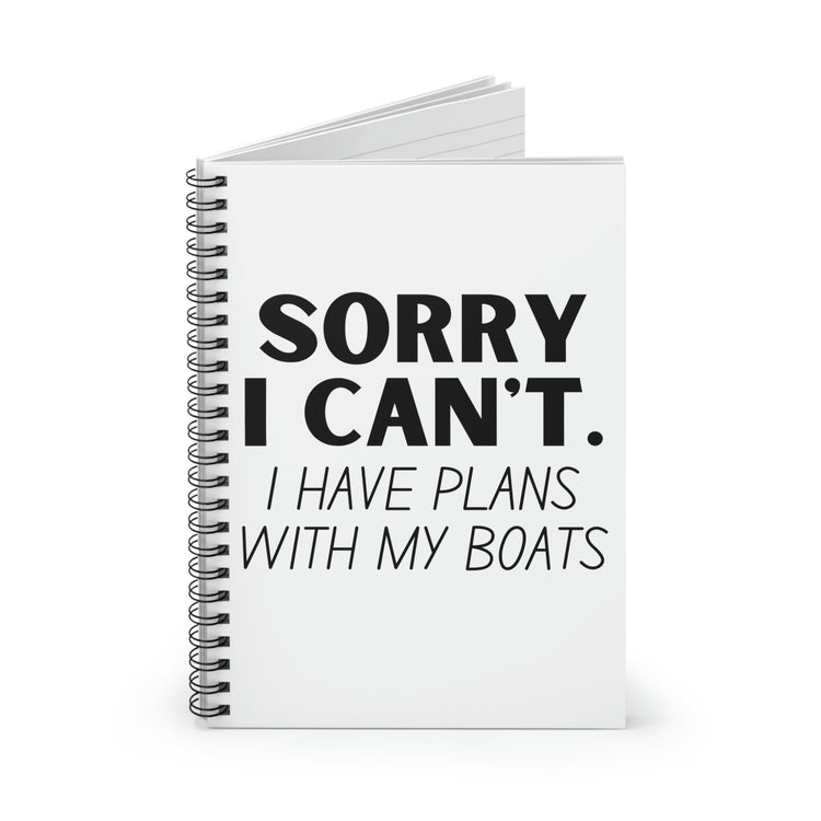 Spiral Notebook Hilarious Sorry I Have Plans With My Boat Women Men Gag  Boats Husband Mom Father Sarcasm Fishing