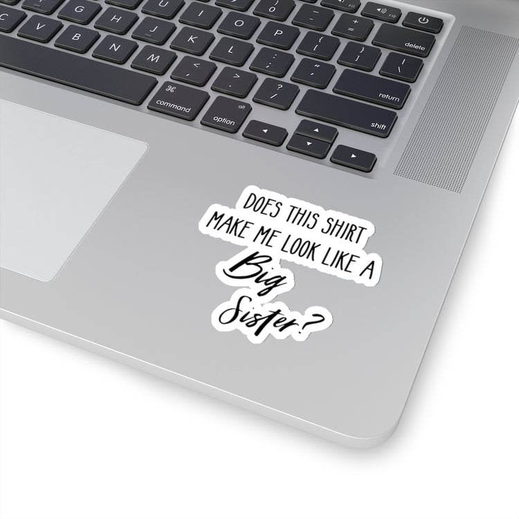 Sticker Decal Does This  Make Me Look Like A Big Sister Gift | Gender Reveal Stickers For Laptop Car