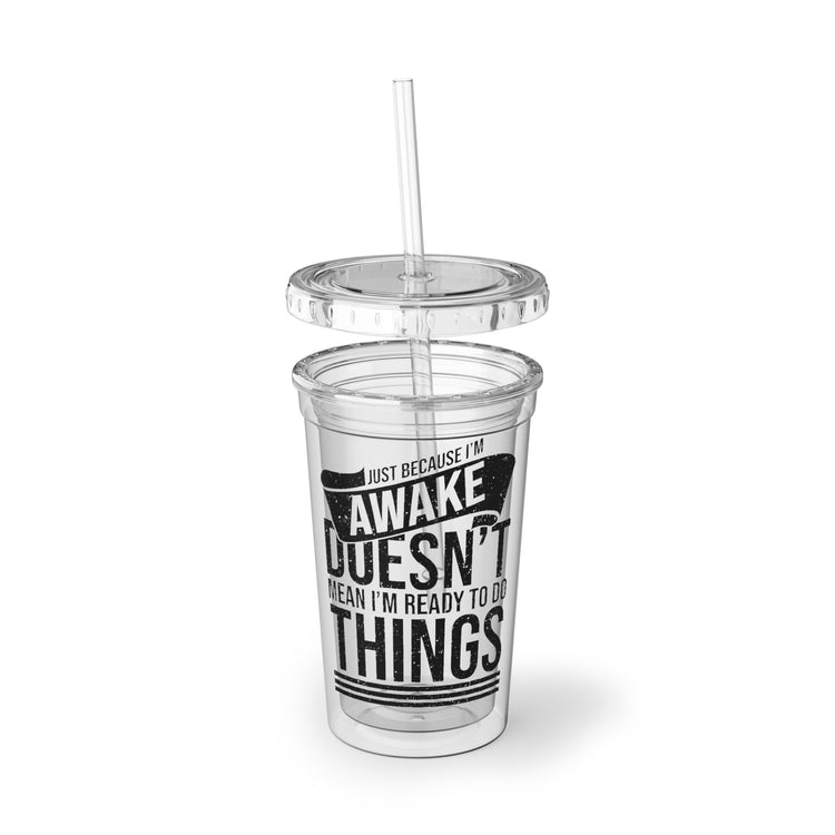 16oz Plastic Cup Novelty Just Because I'm Awake Sarcastic Mockeries Sayings Humorous Sarcasm Introverts Sayings