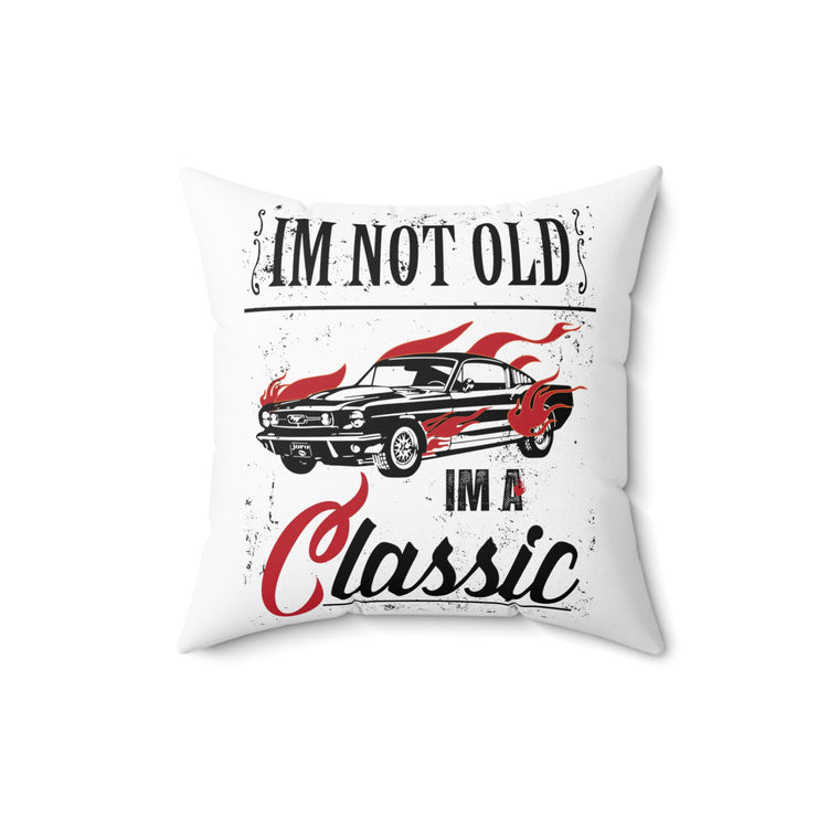 I'm Not Old Im A Classic Vintage Car Veteran Spun Polyester Square Pillow