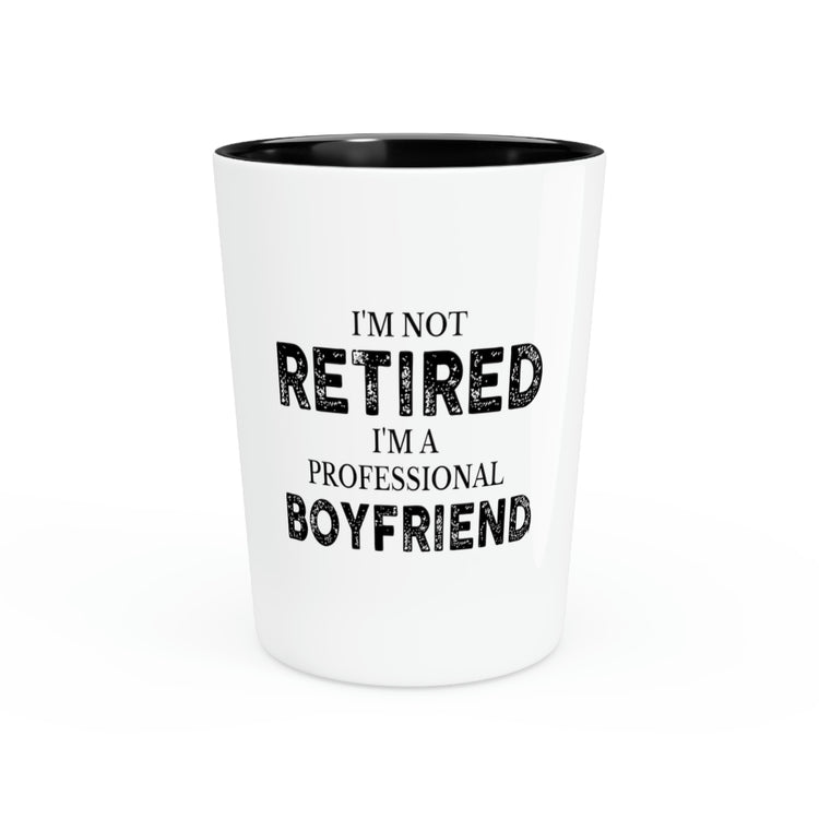 Shot Glass Party Ceramic Tequila Funny  I'm Not Retired I'm Professional Boyfriend Sassy Novelty Women Men Sayings