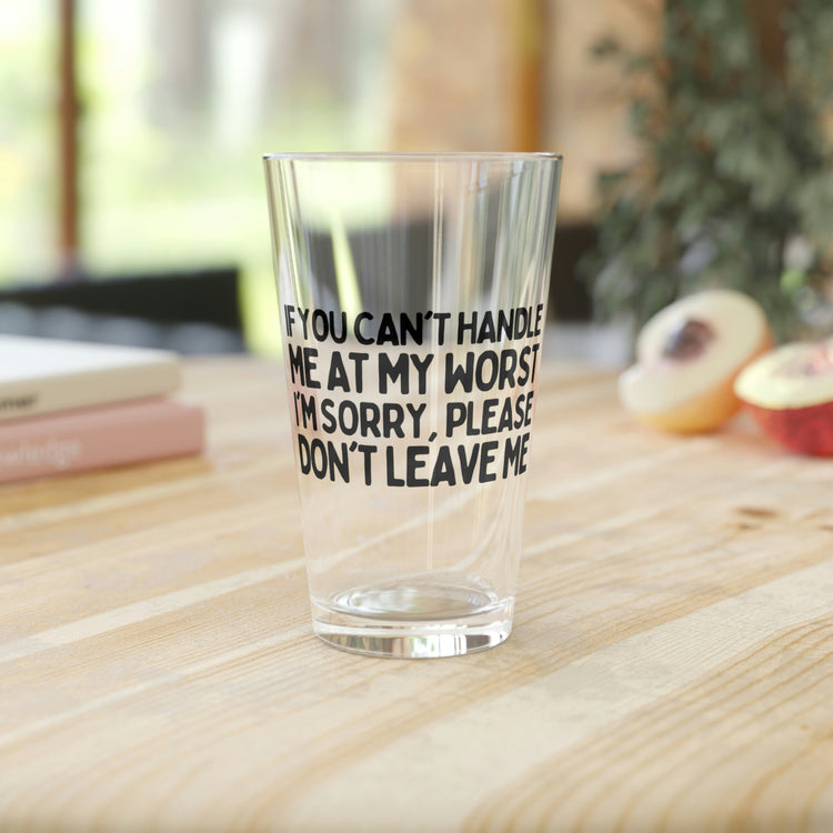 Beer Glass Pint 16oz Funny Sayings If You Can't Handle Me At My Worst Women Men Sarcasm Fathers Mom Sarcastic