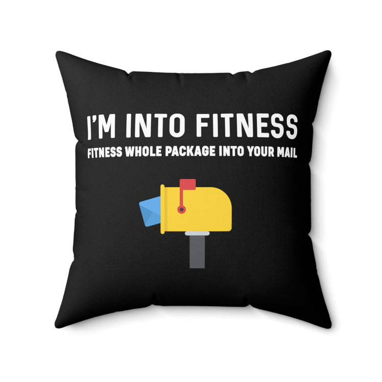 Funny Mail Letter Carrier Men Women TShirt Gift | I'm Into Fitness Whole Package Into Your Mailbox Tee Shirt Spun Polyester Square Pillow