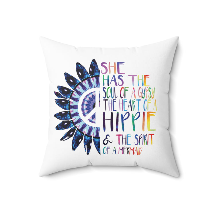 She Has The Soul Of Gypsy Heart Of Hippie Spirit Spun Polyester Square Pillow