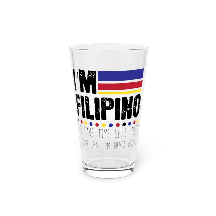 Beer Glass Pint 16oz Hilarious Filipino To Save Just Assume I'm Never Incorrect Humorous