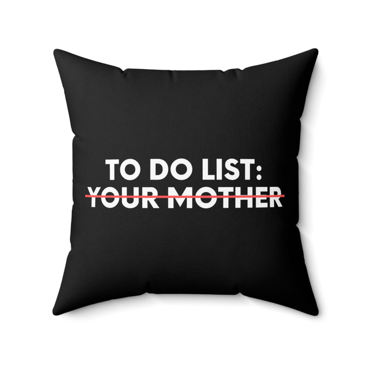 Funny To Do List Your Mother Sarcasm Sarcastic Saying Women Funny To Do List Your Mother Sarcasm Sarcastic Saying Women    Spun Polyester Square Pillow