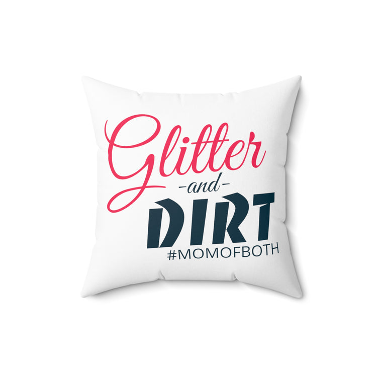 Glitter and Dirt #MomOfBoth Mom Life Spun Polyester Square Pillow