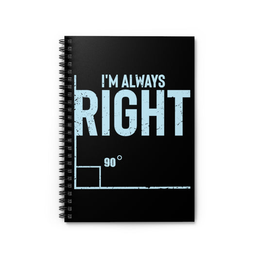 Spiral Notebook Novelty I'm Always Right Geometry Trigonometry Math Humorous  Pythagorean Theorem Degrees