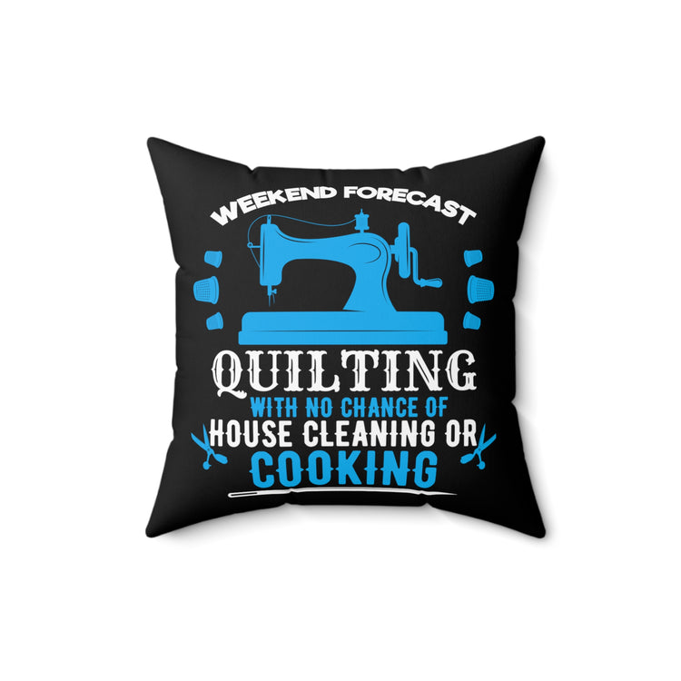 Novelty Quilting Without Cleaning And Cooking Tee Shirt Gift | Humorous Sewing All Times Men Saying Women T Shirt Spun Polyester Square Pillow