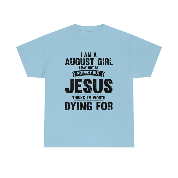 Humorous Imperfect August Girl But He Thinks She's Valuable Novelty Christians Woman Girl Religious Believer  Unisex Heavy Cotton Tee