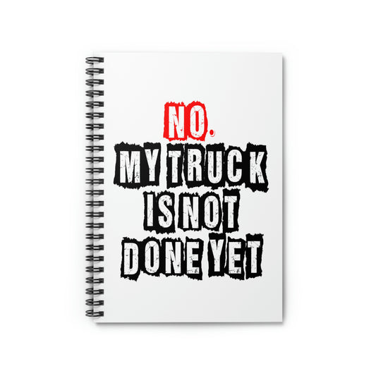 Spiral Notebook Hilarious Saying My Truck Isn't Done Yet Sarcastic Husband Dad Father Sarcasm Sarcastic