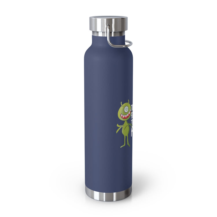 Copper Vaccum Insulated Bottle 22oz  Novelty Too Cute For This Planets Extraterrestrial Aliens Hilarious Extrinsic Martian Extraneous Creatures