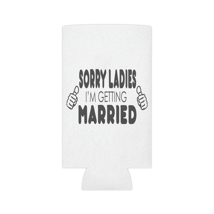 Beer Can Cooler Sleeve Hilarious Sorry Ladies I'm Getting Married Honeymoon  | Just Married  | Engagement  | Groom