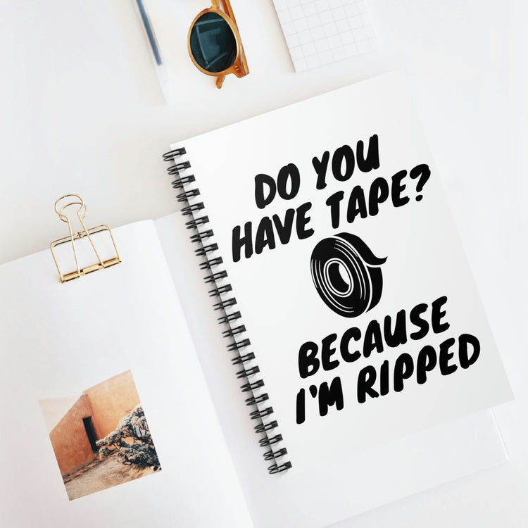 Spiral Notebook Funny Saying Have Tape Because I'm Ripped Workout Men Hilarious Workout Husband Mom Father  Gym