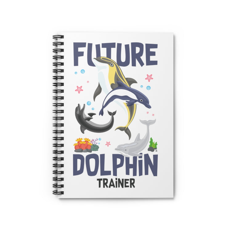 Spiral Notebook  Funny Inspiring Dolphin Training Environmentalism Women Men Motivational