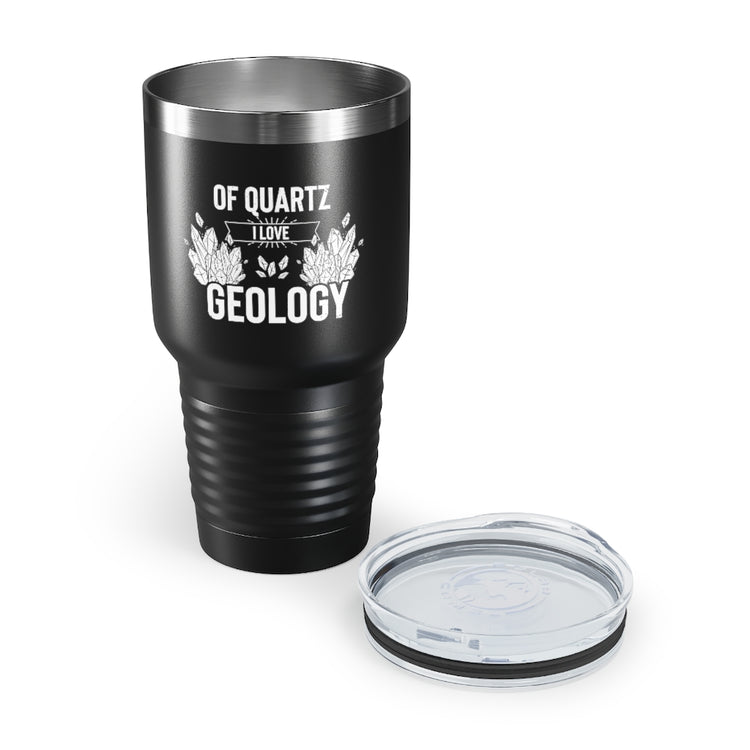 30oz Tumbler Stainless Steel Colors Novelty Of Quartz Geology Mineral Collector Pun Sayings Hilarious Lands Rocks