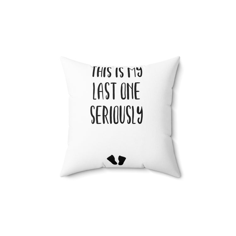 This Is My Last One Seriously Maternity T Shirt Spun Polyester Square Pillow