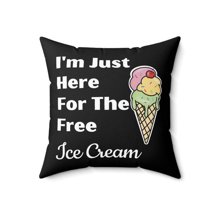 Funny Saying I'm Just Here For The Free Ice Cream Gag Pun Novelty Women Men Sayings Instrovert Sassy Sarcasm Pun  Spun Polyester Square Pillow