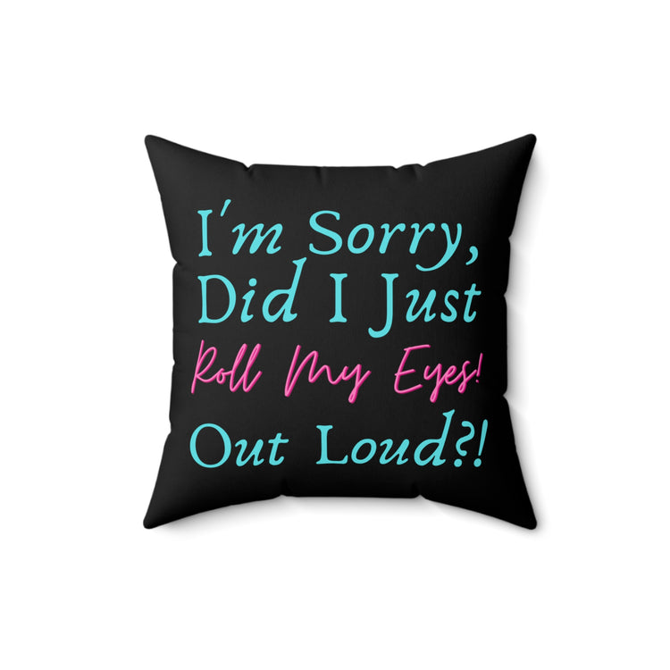 Humorous Roll My Eyes Out Loud Sassy Sayings Hilarious Introverts Annoyance Men Women T Shirt Spun Polyester Square Pillow